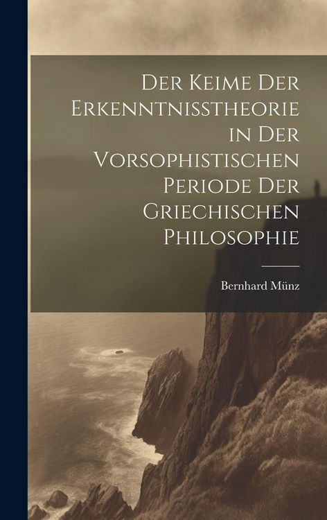 Produktbild: Der Keime der Erkenntnisstheorie in der Vorsophistischen Periode der Griechischen Philosophie