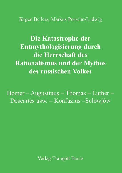Produktbild: Die Katastrophe der Entmythologisierung durch die Herrschaft des Rationalismus und der Mythos des russischen Volkes