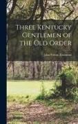 Produktbild: Three Kentucky Gentlemen of the Old Order