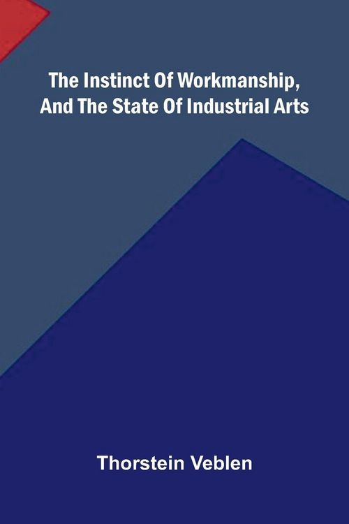 Produktbild: The Instinct Of Workmanship, And The State Of Industrial Arts