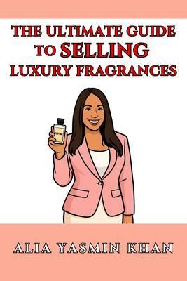 Produktbild: The Ultimate Guide to Selling Luxury Fragrances