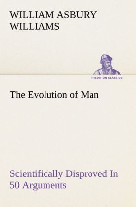 Produktbild: The Evolution of Man Scientifically Disproved In 50 Arguments
