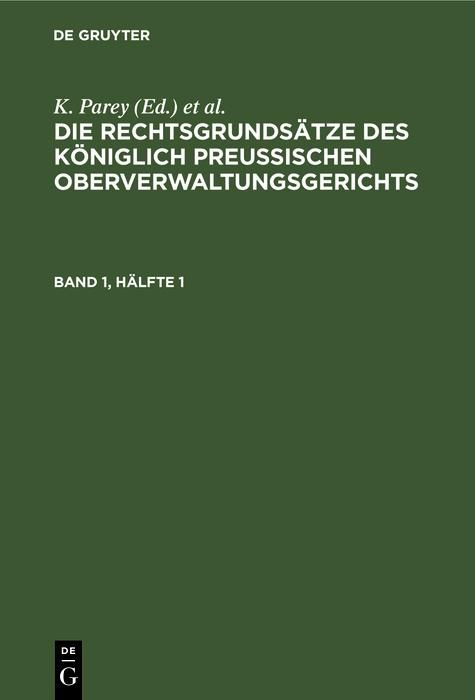 Produktbild: Die Rechtsgrunds&auml;tze des K&ouml;niglich Preussischen Oberverwaltungsgerichts. Band 1, H&auml;lfte 1