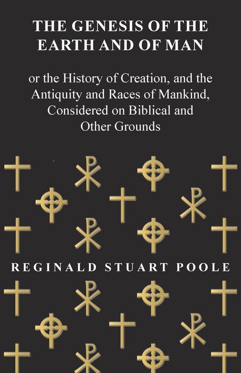 Produktbild: The Genesis of the Earth and of Man - Or the History of Creation, and the Antiquity and Races of Mankind, Considered on Biblical and Other Grounds