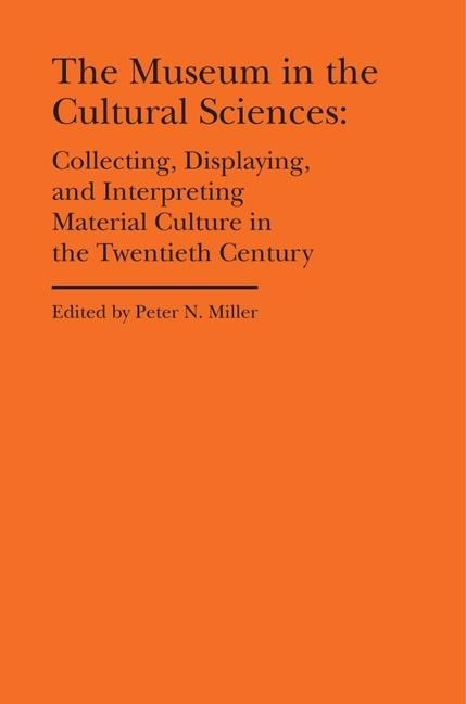 Produktbild: The Museum in the Cultural Sciences - Collecting, Displaying, and Interpreting Material Culture in the Twentieth Century