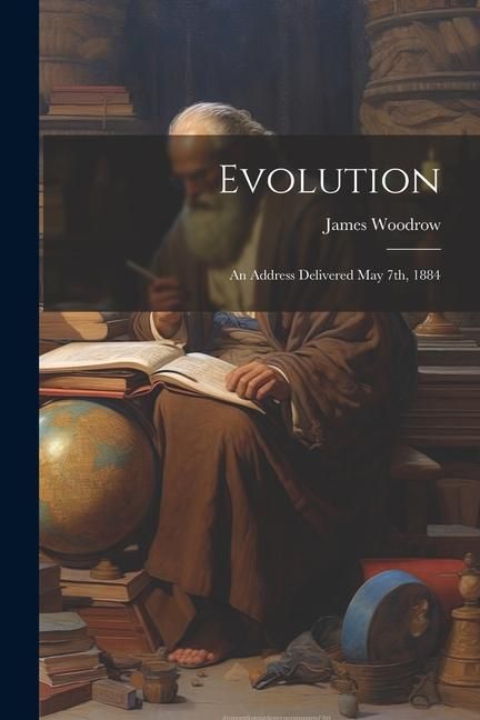 Produktbild: Evolution: An Address Delivered May 7th, 1884