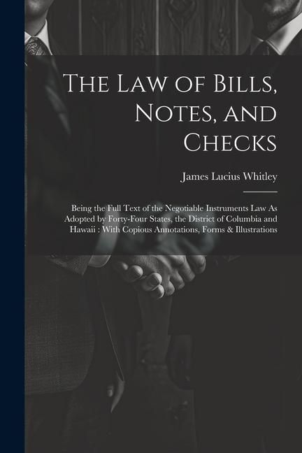 Produktbild: The Law of Bills, Notes, and Checks: Being the Full Text of the Negotiable Instruments Law As Adopted by Forty-Four States, the District of Columbia a