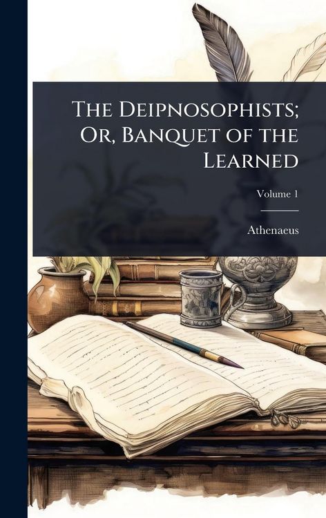 Produktbild: The Deipnosophists; Or, Banquet of the Learned