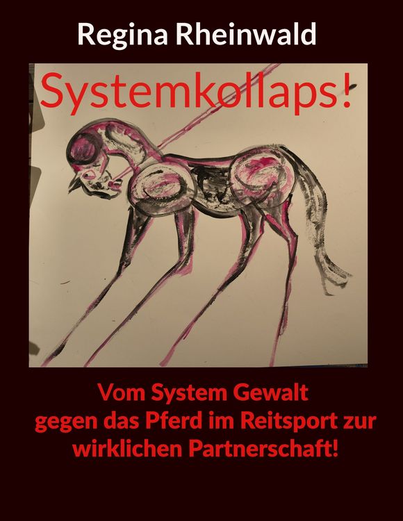 Produktbild: Systemkollaps! Vom System Gewalt gegen das Pferd im Reitsport zur wirklichen Partnerschaft!