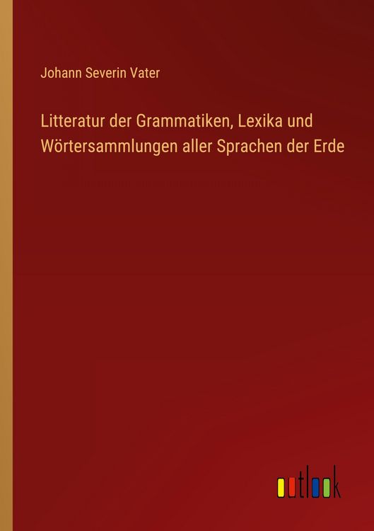 Produktbild: Litteratur der Grammatiken, Lexika und W&ouml;rtersammlungen aller Sprachen der Erde