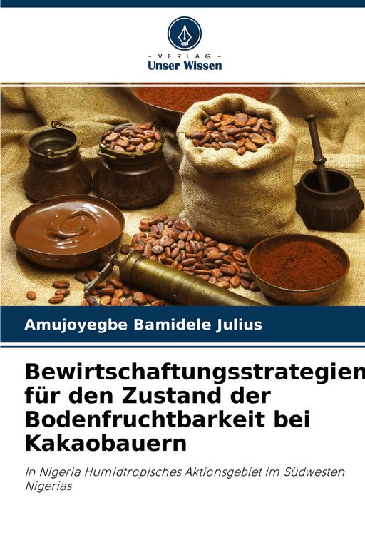 Produktbild: Bewirtschaftungsstrategien f&uuml;r den Zustand der Bodenfruchtbarkeit bei Kakaobauern