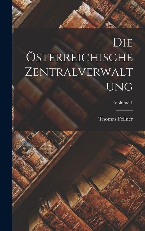 Produktbild: Die &Ouml;sterreichische Zentralverwaltung; Volume 1