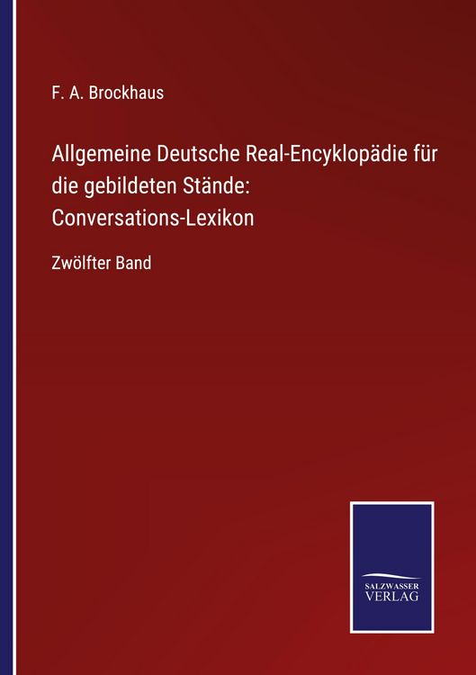 Produktbild: Allgemeine Deutsche Real-Encyklop&auml;die f&uuml;r die gebildeten St&auml;nde: Conversations-Lexikon