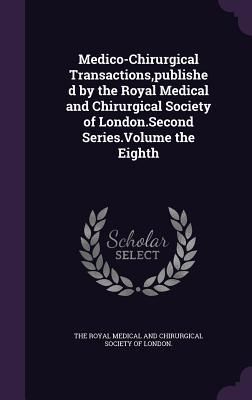 Produktbild: Medico-Chirurgical Transactions, published by the Royal Medical and Chirurgical Society of London.Second Series.Volume the Eighth