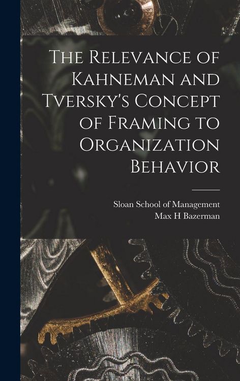 Produktbild: The Relevance of Kahneman and Tversky's Concept of Framing to Organization Behavior