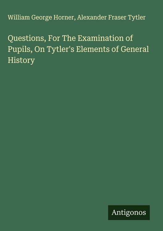 Produktbild: Questions, For The Examination of Pupils, On Tytler's Elements of General History