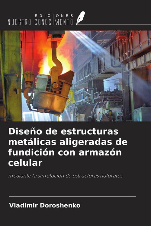 Produktbild: Dise&ntilde;o de estructuras met&aacute;licas aligeradas de fundici&oacute;n con armaz&oacute;n celular