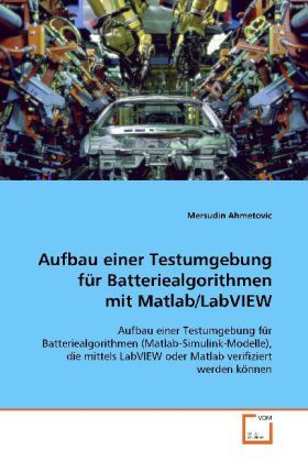Produktbild: Ahmetovic, M: Aufbau einer Testumgebung f&uuml;r Batteriealgorith