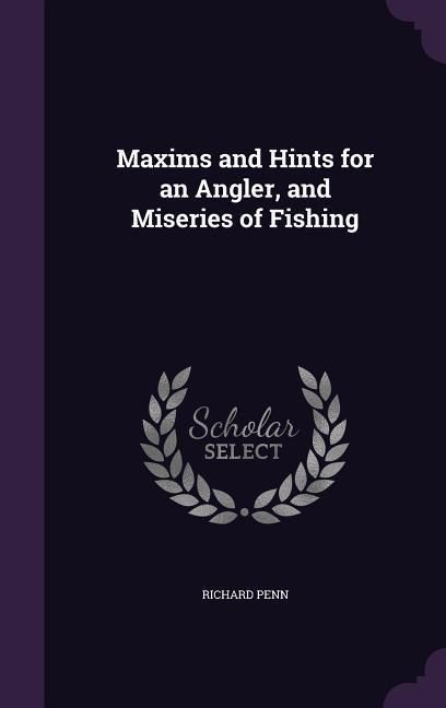 Produktbild: Maxims and Hints for an Angler, and Miseries of Fishing