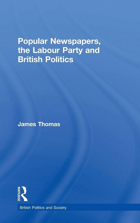 Produktbild: Popular Newspapers, the Labour Party and British Politics