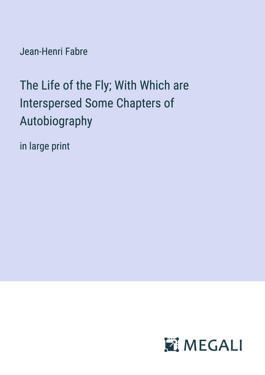 Produktbild: The Life of the Fly; With Which are Interspersed Some Chapters of Autobiography