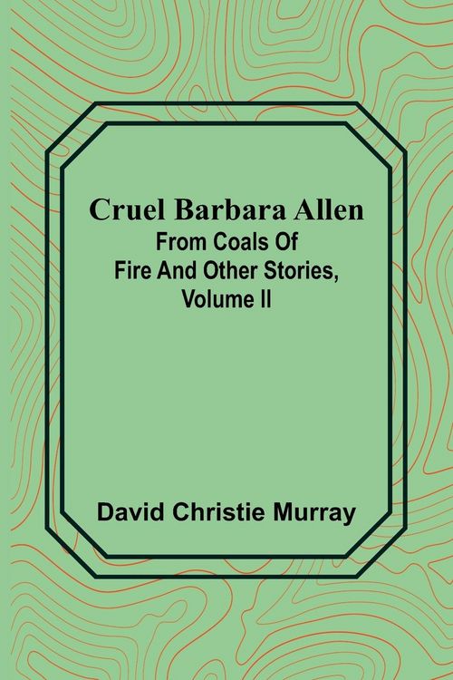 Produktbild: Cruel Barbara Allen; From Coals Of Fire And Other Stories, Volume II