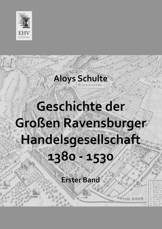 Produktbild: Geschichte der Gro&szlig;en Ravensburger Handelsgesellschaft 1380 - 1530