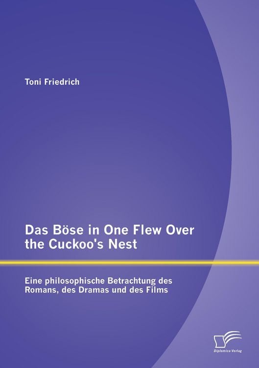 Produktbild: Das B&ouml;se in One Flew Over the Cuckoo's Nest : Eine philosophische Betrachtung des Romans, des Dramas und des Films