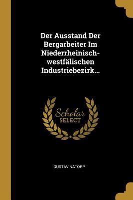 Produktbild: Der Ausstand Der Bergarbeiter Im Niederrheinisch-westf&auml;lischen Industriebezirk...