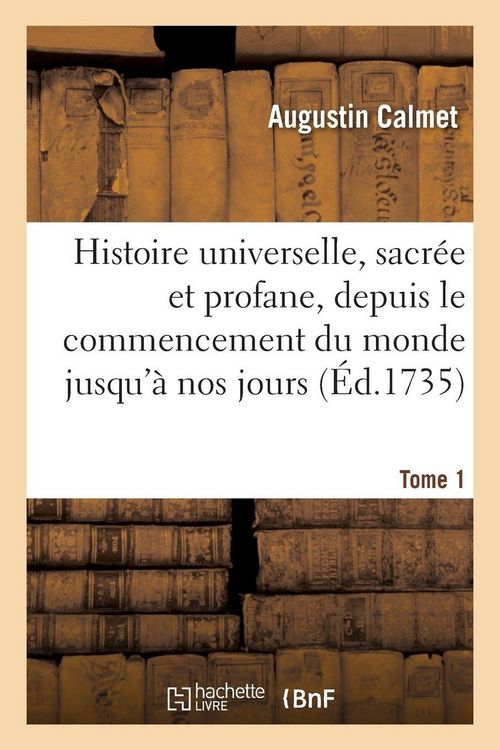 Produktbild: Histoire universelle, sacr&eacute;e et profane, depuis le commencement du monde jusqu'&agrave; nos jours. Tome 1