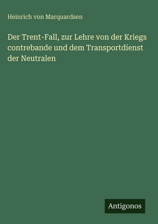 Produktbild: Der Trent-Fall, zur Lehre von der Kriegs contrebande und dem Transportdienst der Neutralen