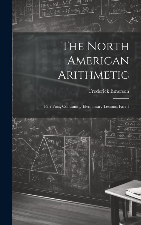 Produktbild: The North American Arithmetic: Part First, Containing Elementary Lessons, Part 1