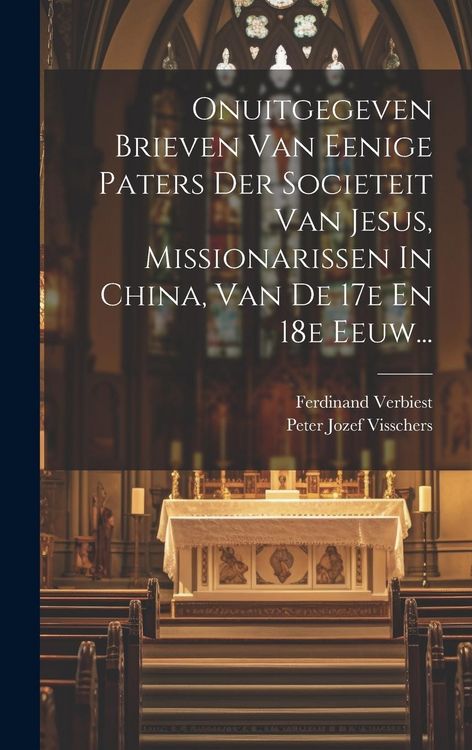 Produktbild: Onuitgegeven Brieven Van Eenige Paters Der Societeit Van Jesus, Missionarissen In China, Van De 17e En 18e Eeuw...