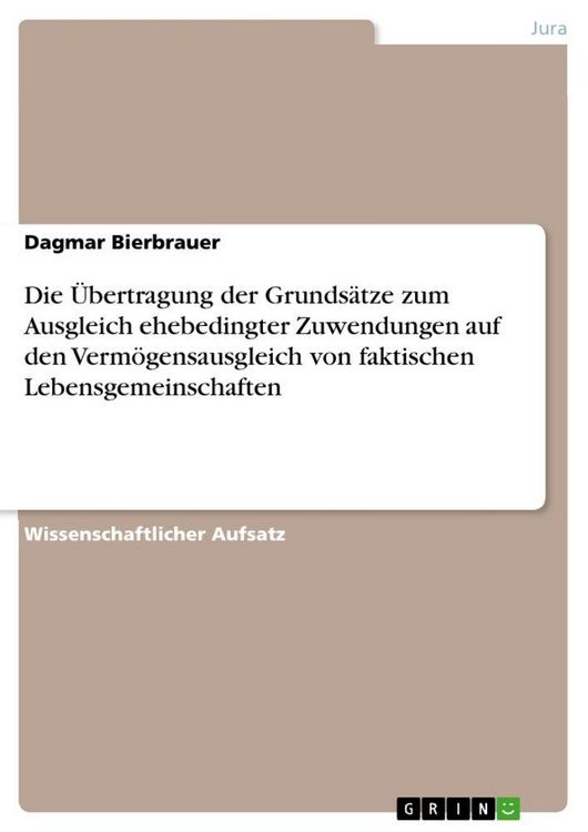 Produktbild: Die &Uuml;bertragung der Grunds&auml;tze zum Ausgleich ehebedingter Zuwendungen auf den Verm&ouml;gensausgleich von faktischen Lebensgemeinschaften