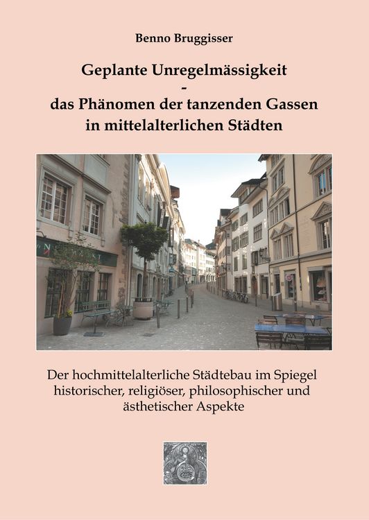Produktbild: Geplante Unregelm&auml;ssigkeit - Das Ph&auml;nomen der tanzenden Gassen in mittelalterlichen St&auml;dten