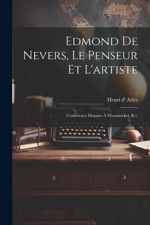 Produktbild: Edmond De Nevers, Le Penseur Et L'artiste: Conf&eacute;rence Donn&eacute;e &Agrave; Woonsocket, R.i.
