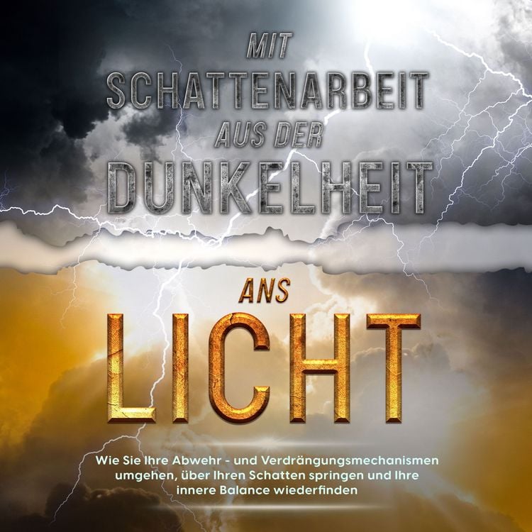 Produktbild: Mit Schattenarbeit aus der Dunkelheit ans Licht: Wie Sie Ihre Abwehr- und Verdr&auml;ngungsmechanismen umgehen, &uuml;ber Ihren Schatten springen und Ihre innere Balance wiederfinden