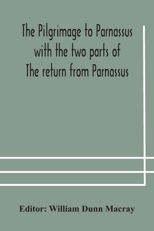 Produktbild: The pilgrimage to Parnassus with the two parts of The return from Parnassus. Three comedies performed in St. John's college, Cambridge, A.D. 1597-1601