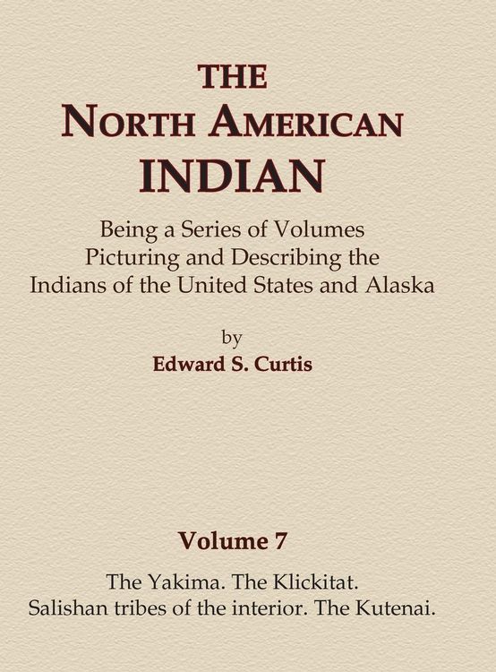 Produktbild: The North American Indian Volume 7 - The Yakima, The Klickitat, Salishan Tribes of the Interior, The Kutenai