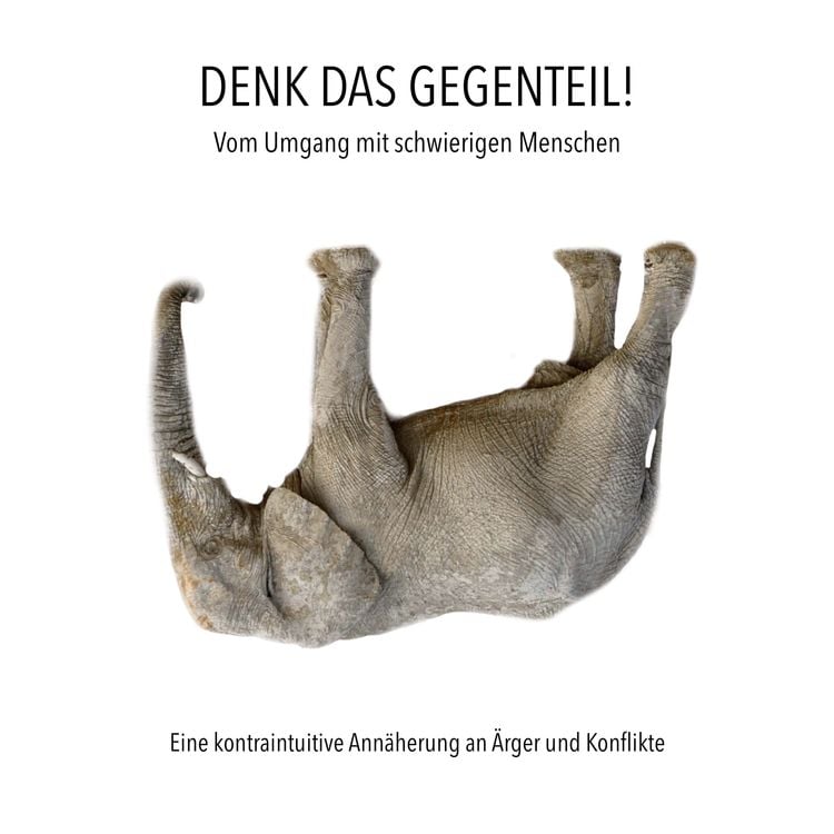 Produktbild: Denk das Gegenteil! Vom Umgang mit schwierigen Menschen