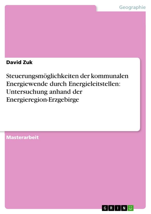 Produktbild: Steuerungsm&ouml;glichkeiten der kommunalen Energiewende durch Energieleitstellen: Untersuchung anhand der Energieregion-Erzgebirge
