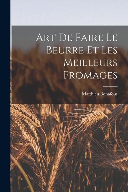 Produktbild: Art De Faire Le Beurre Et Les Meilleurs Fromages