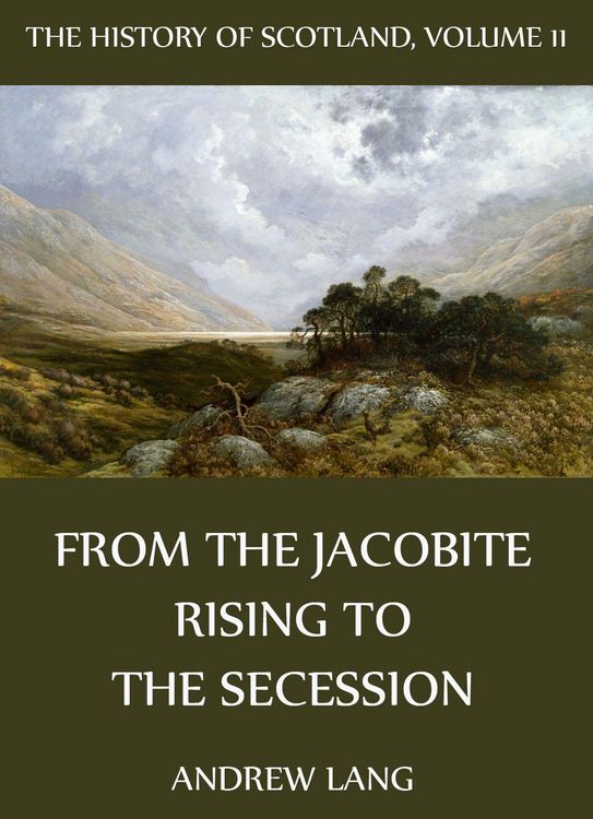 Produktbild: The History Of Scotland - Volume 11: From The Jacobite Rising To The Secession