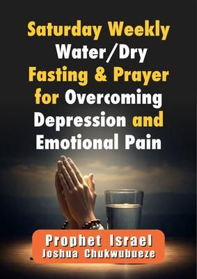 Produktbild: Saturday Weekly Water/Dry Fasting and Prayer for Overcoming Depression and Emotional Pain
