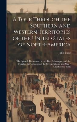 Produktbild: A Tour Through the Southern and Western Territories of the United States of North-America; the Spanish Dominions on the River Mississippi, and the Flo