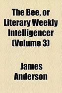 Produktbild: The Bee, or Literary Weekly Intelligencer (Volume 3)
