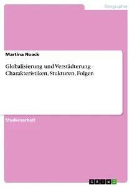Produktbild: Globalisierung und Verst&auml;dterung - Charakteristiken, Stukturen, Folgen