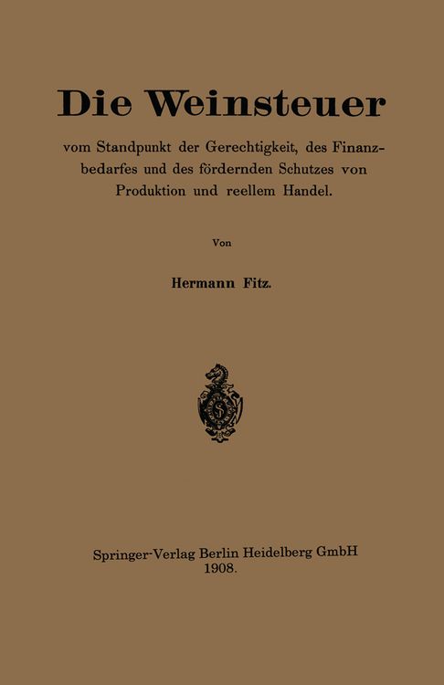 Produktbild: Die Weinsteuer vom Standpunkt der Gerechtigkeit, des Finanzbedarfes und des f&ouml;rdernden Schutzes von Produktion und reellem Handel