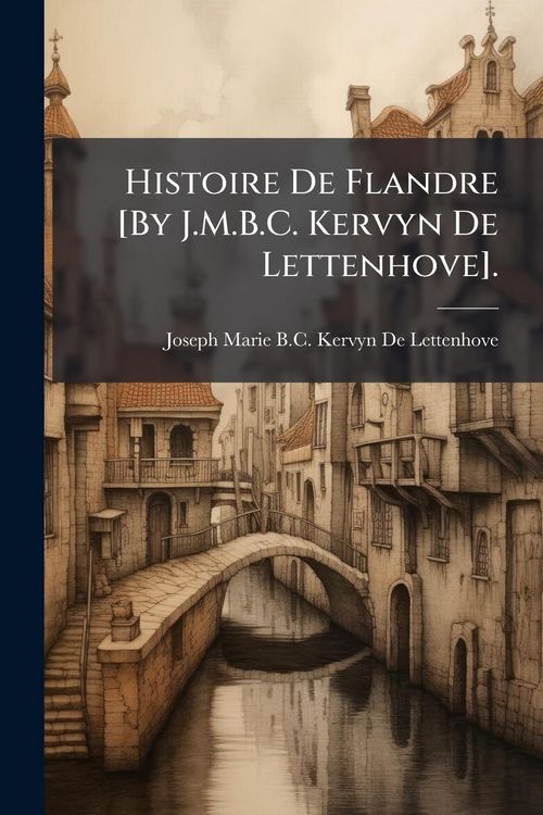 Produktbild: Histoire De Flandre [By J.M.B.C. Kervyn De Lettenhove].