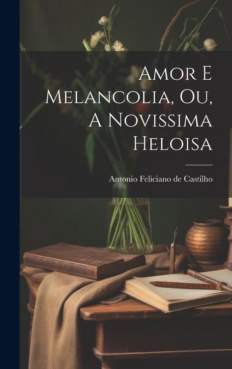 Produktbild: Amor e Melancolia, ou, A Novissima Heloisa